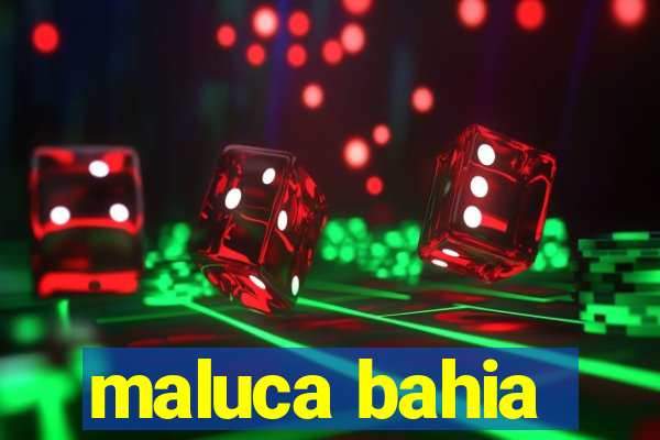 maluca bahia